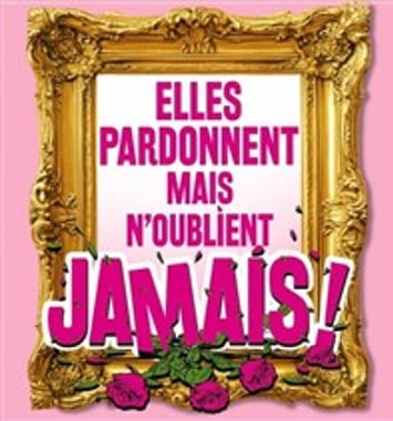 Elles pardonnent mais n'oublient jamais