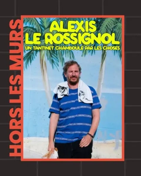 Alexis Le Rossignol, Un tantinet chamboulé par les choses