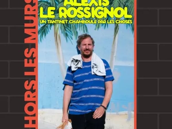 Alexis Le Rossignol, Un tantinet chamboulé par les choses